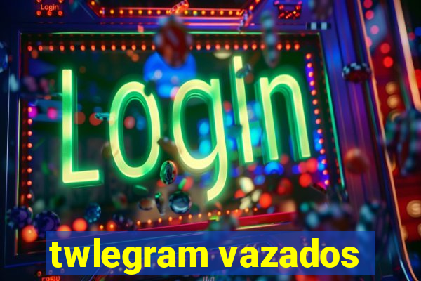 twlegram vazados